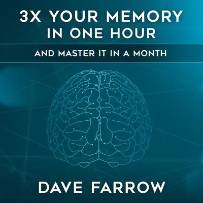 3x Your Memory in One Hour: Farrow Method Memory Mastery in a Month Audibook, by Dave Farrow