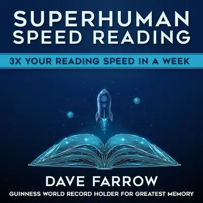 Superhuman Speed Reading: 3x Your Reading Speed in a Week Audibook, by Dave Farrow