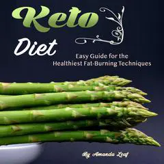 Keto Diet: Easy Guide for the Healthiest Fat-Burning Techniques Audibook, by Amanda Leaf