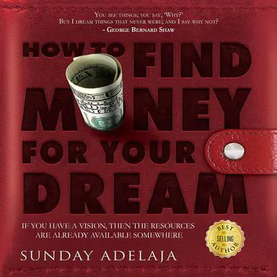 How To Find Money For Your Dream: How to Build a System that Would Finance Your Calling Audibook, by Sunday Adelaja