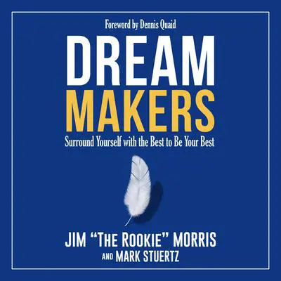 Dream Makers: Surround Yourself with the Best to Be Your Best Audibook, by Jim Morris