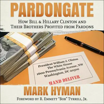 Pardongate: How Bill & Hillary Clinton and Their Brothers Profited from Pardons Audibook, by Mark Hyman