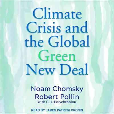 Climate Crisis and the Global Green New Deal: The Political Economy of Saving the Planet Audibook, by Noam Chomsky
