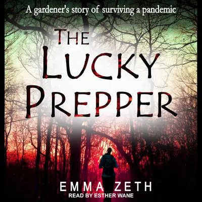 The Lucky Prepper: A Gardener's Story of Surviving a Pandemic Audibook, by Emma Zeth