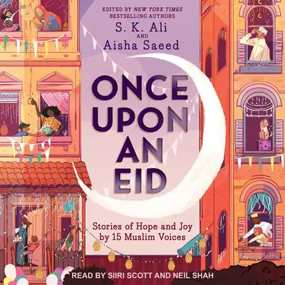 Once Upon an Eid: Stories of Hope and Joy by 15 Muslim Voices Audibook, by S. K. Ali