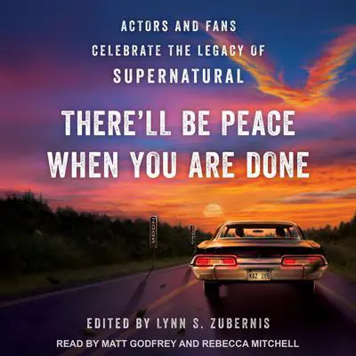 There'll Be Peace When You Are Done: Actors and Fans Celebrate the Legacy of Supernatural Audibook, by Lynn S. Zubernis
