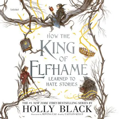 How the King of Elfhame Learned to Hate Stories Audibook, by Holly Black