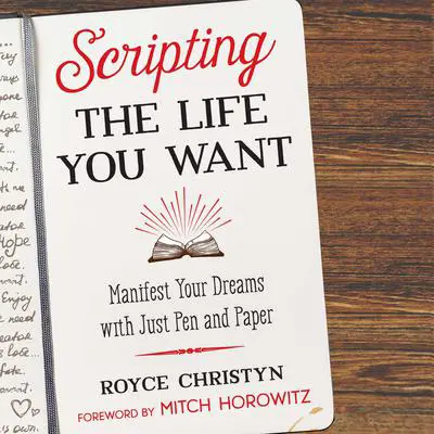 Scripting the Life You Want: Manifest Your Dreams with Just Pen and Paper Audibook, by Royce Christyn