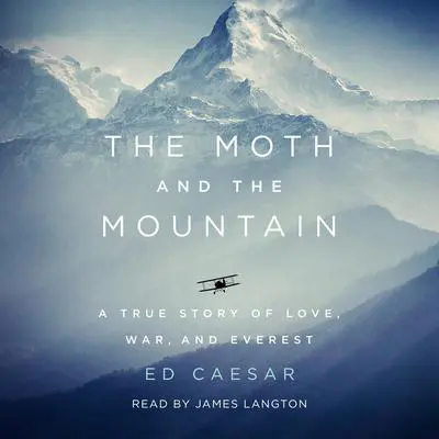 The Moth and the Mountain: A True Story of Love, War, and Everest Audibook, by Ed Caesar