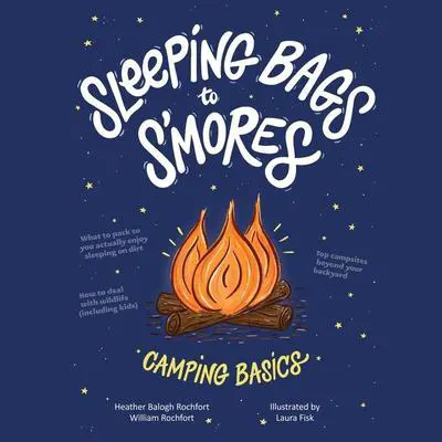 Sleeping Bags To S'mores: Camping Basics Audibook, by Heather Balogh Rochfort
