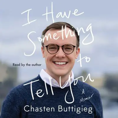 I Have Something to Tell You: A Memoir Audibook, by Chasten Buttigieg