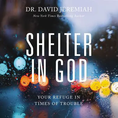 Shelter in God: Your Refuge in Times of Trouble Audibook, by David Jeremiah