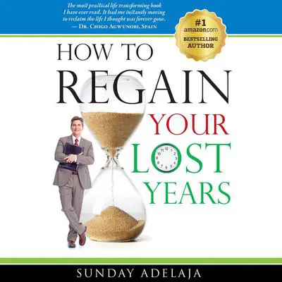 How to Regain Your Lost Years Audibook, by Sunday Adelaja