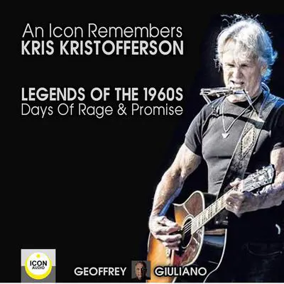 An Icon Remembers; Kris Kristofferson; Legends of the 1960s; Days of Rage and Promise Audibook, by Geoffrey Giuliano