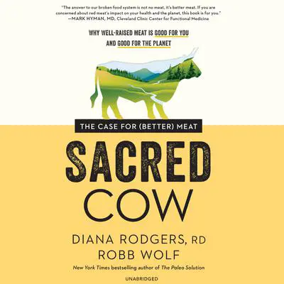 Sacred Cow: The Case for (Better) Meat Audibook, by Diana Rodgers