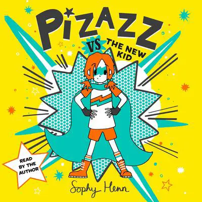 Pizazz vs The New Kid: The super awesome new superhero series! Audibook, by Sophy Henn