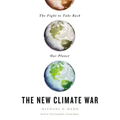The New Climate War: The Fight to Take Back Our Planet Audibook, by Michael E. Mann