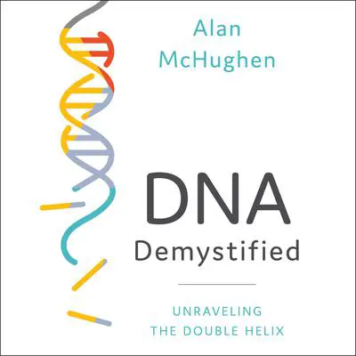 DNA Demystified: Unravelling the Double Helix Audibook, by Alan McHughen