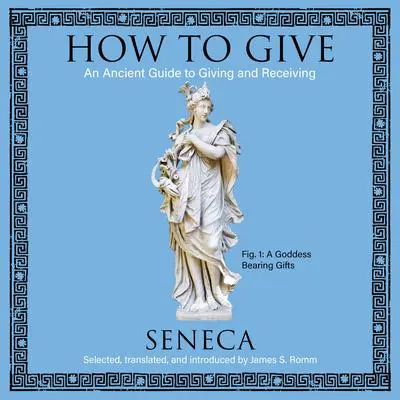 How to Give: An Ancient Guide to Giving and Receiving Audibook, by Seneca