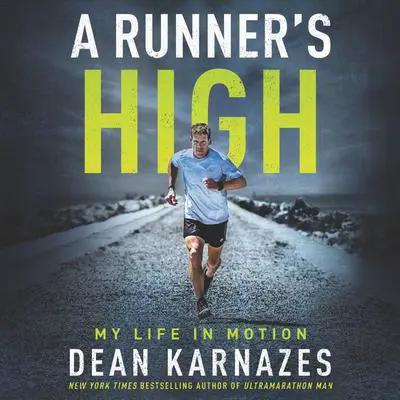 A Runner’s High: My Life in Motion Audibook, by Dean Karnazes