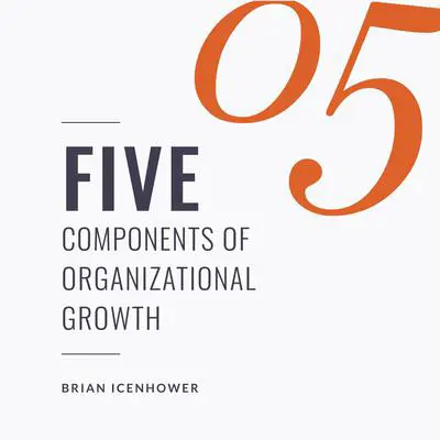 Five Components Of Organizational Growth Audibook, by Brian Icenhower