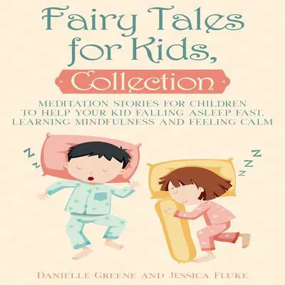 Fairy Tales for Kids Collection: Meditation Stories for Children to Help Your Kid Falling Asleep Fast, Learning Mindfulness and Feeling Calm Audibook, by Danielle Greene
