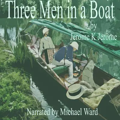 Three Men in a Boat Audibook, by Jerome K. Jerome