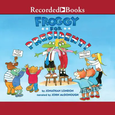 Froggy for President! Audibook, by Jonathan London