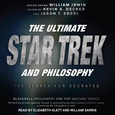 The Ultimate Star Trek and Philosophy: The Search for Socrates Audibook, by William Irwin