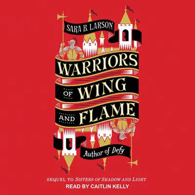 Warriors of Wing and Flame Audibook, by Sara B. Larson