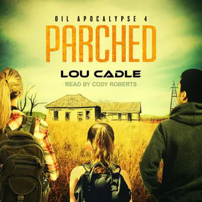 Parched Audibook, by Lou Cadle