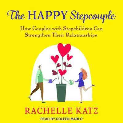 The Happy Stepcouple: How Couples with Stepchildren Can Strengthen Their Relationships Audibook, by Rachelle Katz