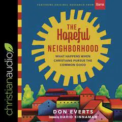 The Hopeful Neighborhood: What Happens When Christians Pursue the Common Good Audibook, by Don Everts