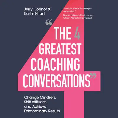 The Four Greatest Coaching Conversations: Change Mindsets, Shift Attitudes, and Achieve Extraordinary Results Audibook, by Jerry Connor