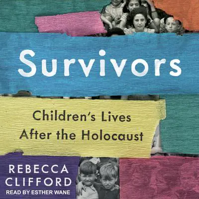 Survivors: Children's Lives After the Holocaust Audibook, by Rebecca Clifford