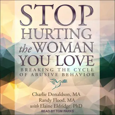 Stop Hurting the Woman You Love: Breaking the Cycle of Abusive Behavior Audibook, by Charlie Donaldson