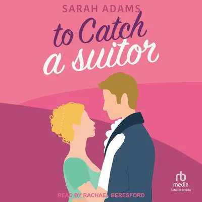 To Catch a Suitor: A Regency Romance Audibook, by Sarah Adams
