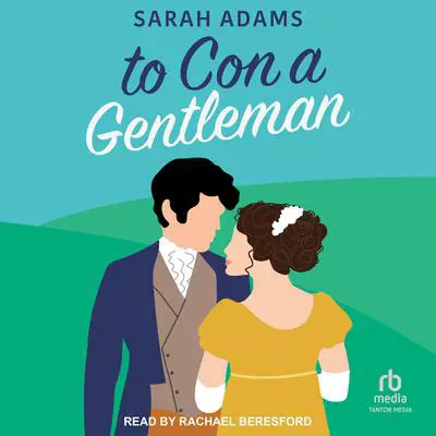 To Con a Gentleman: A Regency Romance Audibook, by Sarah Adams