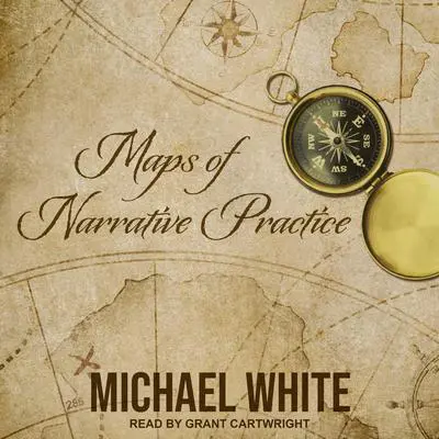 Maps of Narrative Practice Audibook, by Michael White