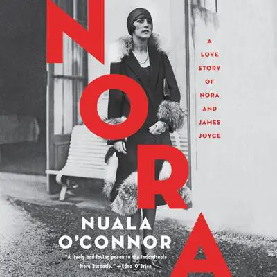Nora: A Love Story of Nora and James Joyce Audibook, by Nuala O’Connor