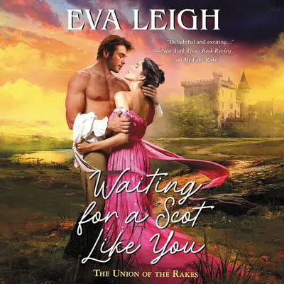 Waiting for a Scot Like You: The Union of the Rakes Audibook, by Eva Leigh
