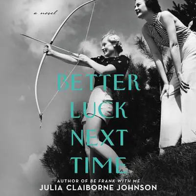 Better Luck Next Time: A Novel Audibook, by Julia Claiborne Johnson