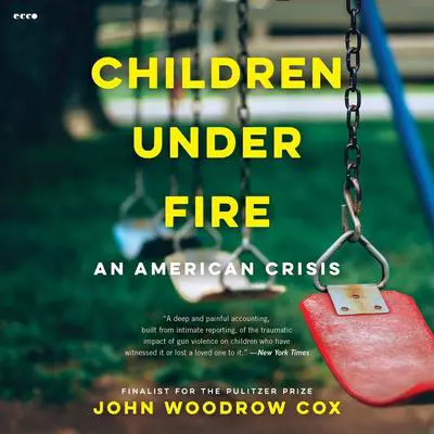 Children Under Fire: An American Crisis Audibook, by John Woodrow Cox