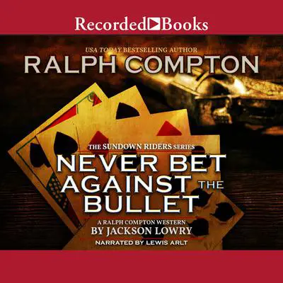 Ralph Compton Never Bet Against the Bullet Audibook, by Jackson Lowry