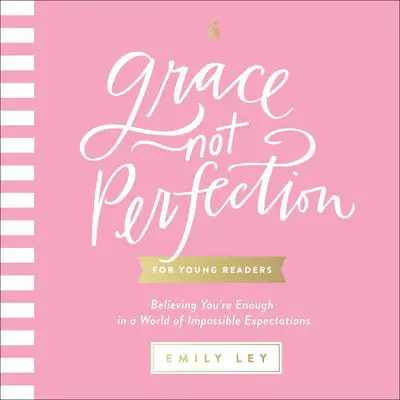 Grace, Not Perfection for Young Readers: Believing You're Enough in a World of Impossible Expectations Audibook, by Emily Ley