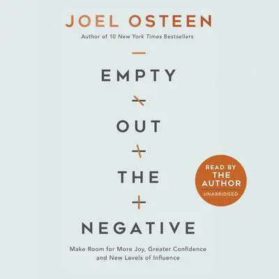 Empty Out the Negative: Make Room for More Joy, Greater Confidence, and New Levels of Influence Audibook, by Joel Osteen