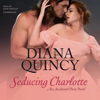 Seducing Charlotte: An Accidental Peers Novel Audibook, by Diana Quincy