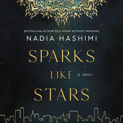 Sparks Like Stars: A Novel Audibook, by Nadia Hashimi