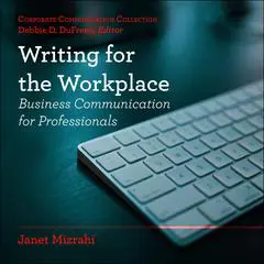 Writing for the Workplace: Business Communication for Professionals Audibook, by Janet Mizrahi