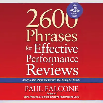 2600 Phrases for Effective Performance Reviews: Ready-to-Use Words and Phrases That Really Get Results Audibook, by Paul Falcone